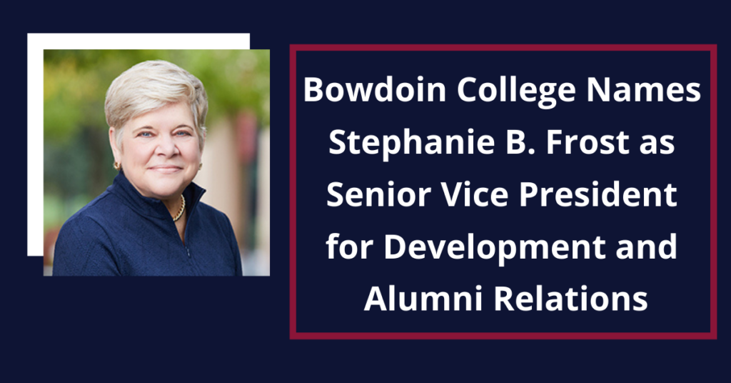 Bowdoin College Names Stephanie B. Frost as Senior Vice President for Development and Alumni Relations